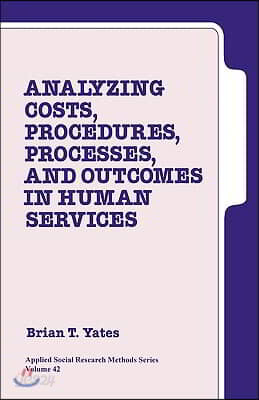 Analyzing Costs, Procedures, Processes, and Outcomes in Human Services: An Introduction
