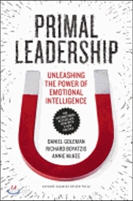 Primal Leadership: Unleashing the Power of Emotional Intelligence