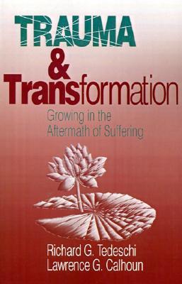 Trauma and Transformation: Growing in the Aftermath of Suffering