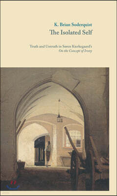 The Isolated Self: Truth and Untruth in S?ren Kierkegaard's on the Concept of Irony