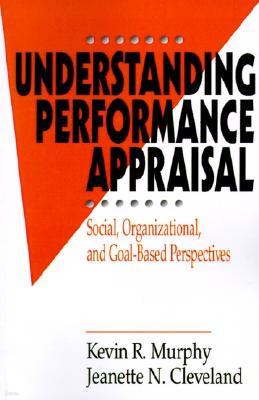 Understanding Performance Appraisal: Social, Organizational, and Goal-Based Perspectives