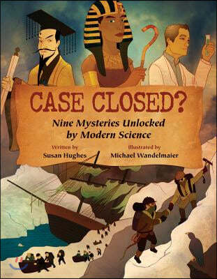 Case Closed?: Nine Mysteries Unlocked by Modern Science