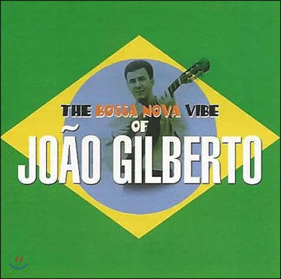 Joao Gilberto (־ ) - The Bossa Nova Vibe of Joao Gilberto