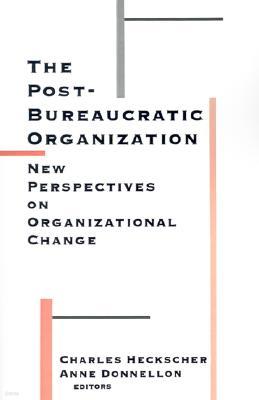 The Post-Bureaucratic Organization: New Perspectives on Organizational Change