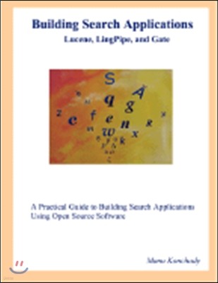 Building Search Applications: Lucene, Lingpipe, and Gate