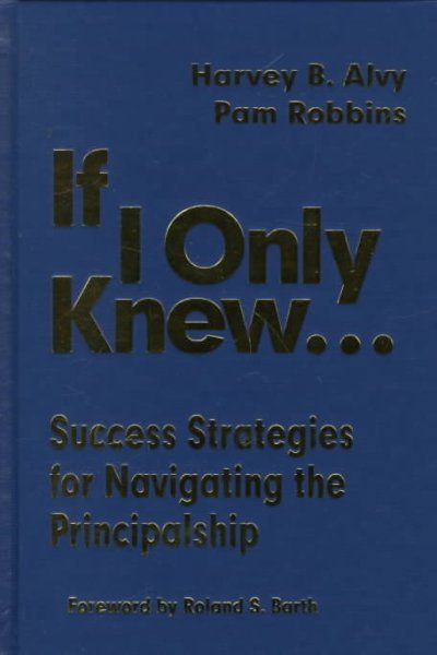 If I Only Knew...: Success Strategies for Navigating the Principalship