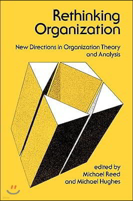 Rethinking Organization: New Directions in Organization Theory and Analysis