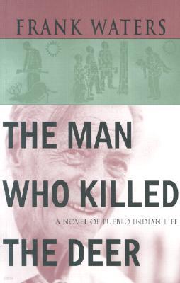 The Man Who Killed The Deer: A Novel of Pueblo Indian Life