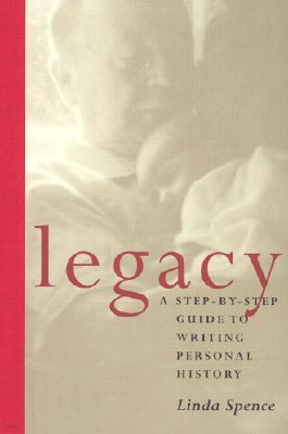 Legacy: A Step-By-Step Guide to Writing Personal History