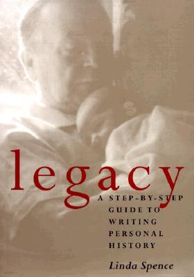 Legacy: A Step-By-Step Guide To Writing Personal History