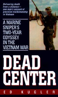 Dead Center: A Marine Sniper's Two-Year Odyssey in the Vietnam War