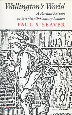 Wallington's World: A Puritan Artisan in Seventeenth-Century London