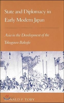 State and Diplomacy in Early Modern Japan: Asia in the Development of the Tokugawa Bakufu