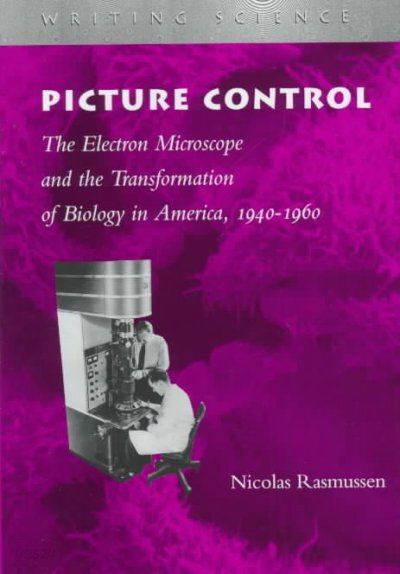 Picture Control: The Electron Microscope and the Transformation of Biology in America, 1940-1960