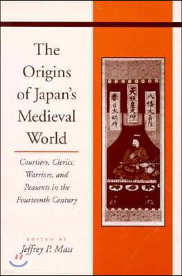 The Origins of Japana (Tm)S Medieval World: Courtiers, Clerics, Warriors, and Peasants in the Fourteenth Century