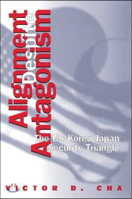 Alignment Despite Antagonism: The United States-Korea-Japan Security Triangle