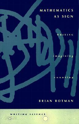 Mathematics as Sign: Writing, Imagining, Counting