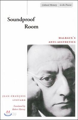 Soundproof Room: Malraux's Anti-Aesthetics