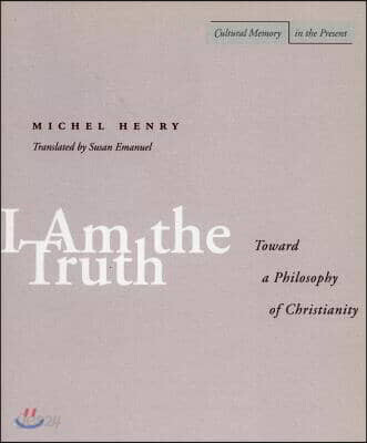 I Am the Truth: Toward a Philosophy of Christianity