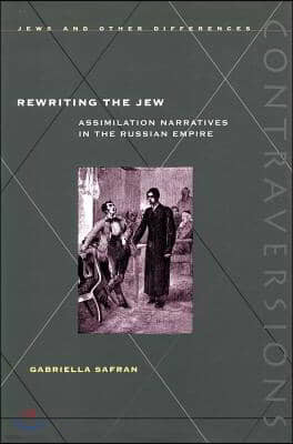 Rewriting the Jew: Assimilation Narratives in the Russian Empire