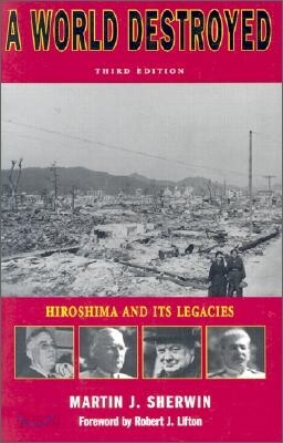 A World Destroyed: Hiroshima and Its Legacies