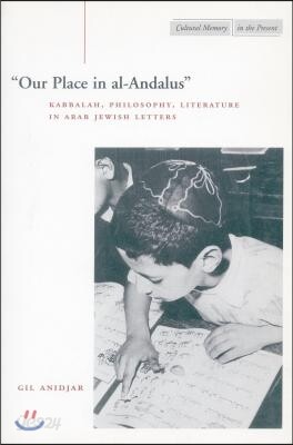 'Our Place in Al-Andalus': Kabbalah, Philosophy, Literature in Arab Jewish Letters