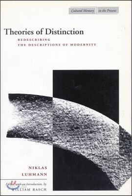 Theories of Distinction: Redescribing the Descriptions of Modernity