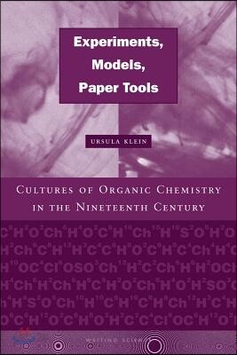 Experiments, Models, Paper Tools: Cultures of Organic Chemistry in the Nineteenth Century