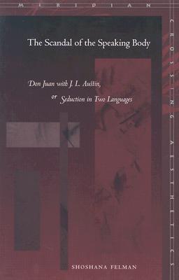 The Scandal of the Speaking Body: Don Juan with J.L. Austin, or Seduction in Two Languages