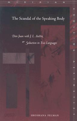 The Scandal of the Speaking Body: Don Juan with J.L. Austin, or Seduction in Two Languages