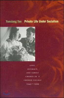 Private Life Under Socialism: Love, Intimacy, and Family Change in a Chinese Village, 1949-1999