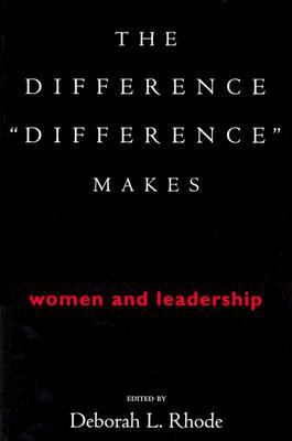 The Difference "Difference" Makes: Women and Leadership