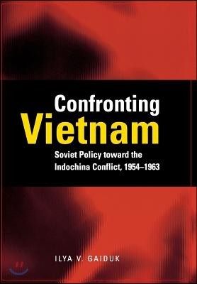 Confronting Vietnam: Soviet Policy Toward the Indochina Conflict, 1954-1963