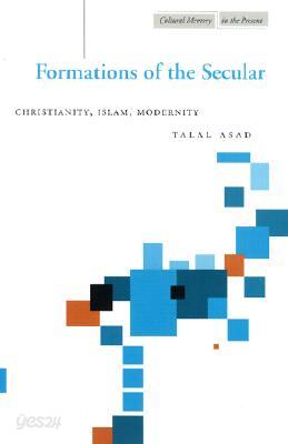 Formations of the Secular: Christianity, Islam, Modernity