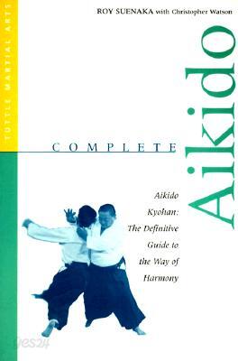 Complete Aikido: Aikido Kyohan: The Definitive Guide to the Way of Harmony
