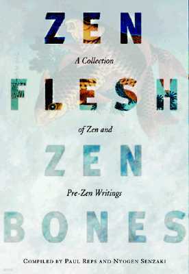 Zen Flesh, Zen Bones: A Collection of Zen and Pre-Zen Writings