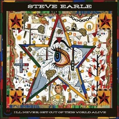 Steve Earle - I'll Never Get Out Of This World Alive