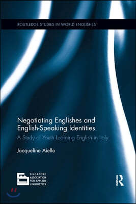 Negotiating Englishes and English-Speaking Identities: A Study of Youth Learning English in Italy