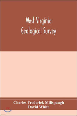 West Virginia Geological Survey. Part I. The living flora of West Virginia. Part II. The Fossil Flora of West Virginia.