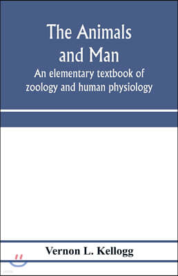 The animals and man; an elementary textbook of zoology and human physiology