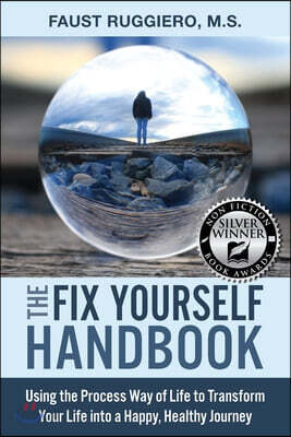 The Fix Yourself Handbook: Using the Process Way of Life to Transform Your Life into a Happy, Healthy Journey