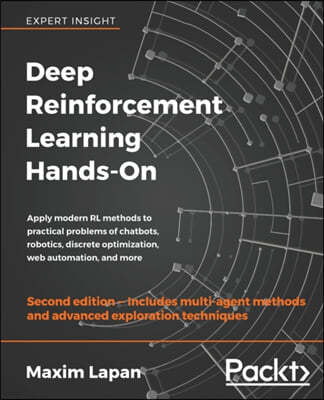 Deep Reinforcement Learning Hands-On - Second Edition: Apply modern RL methods to practical problems of chatbots, robotics, discrete optimization, web