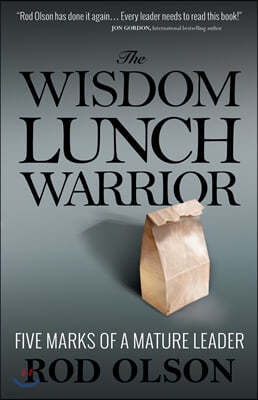 The Wisdom Lunch Warrior: Five Marks of a Mature Leader