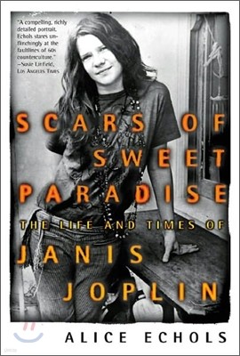 Scars of Sweet Paradise: The Life and Times of Janis Joplin