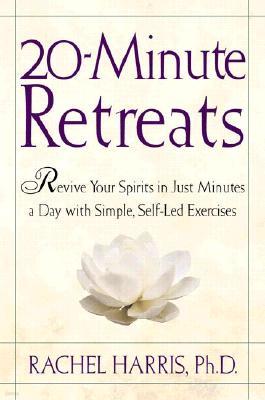 20-Minute Retreats: Revive Your Spirit in Just Minutes a Day with Simple Self-Led Practices