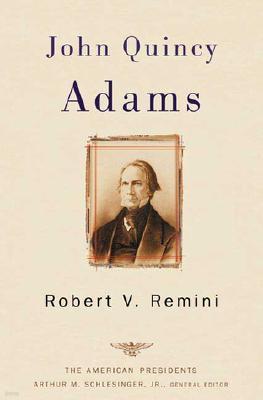 John Quincy Adams: The American Presidents Series: The 6th President, 1825-1829