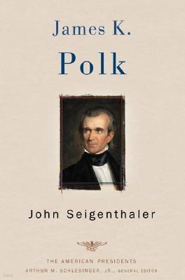 James K. Polk: The American Presidents Series: The 11th President, 1845-1849