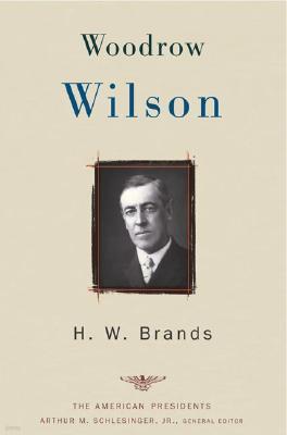 Woodrow Wilson: The American Presidents Series: The 28th President, 1913-1921