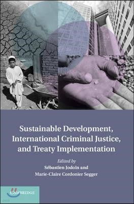 Sustainable Development, International Criminal Justice, and Treaty Implementation