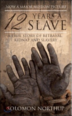 12 Years a Slave: A True Story of Betrayal, Kidnap and Slavery